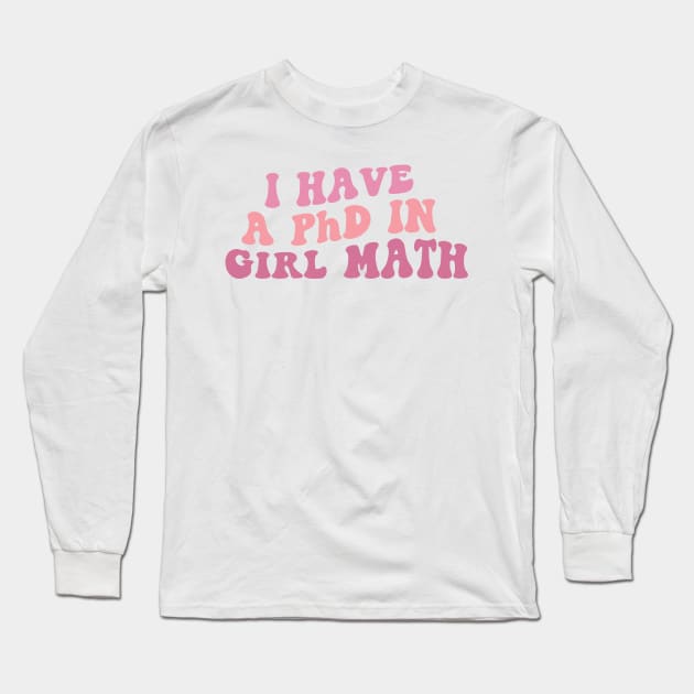 PhD in Girl Math Long Sleeve T-Shirt by Ivanapcm